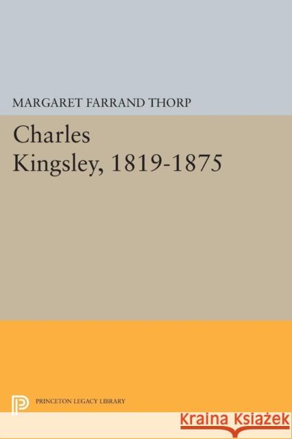 Charles Kingsley, 1819-1875 Thorp, Margaret Farran 9780691627823