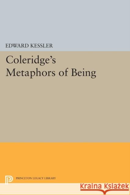 Coleridge's Metaphors of Being Edward Kessler 9780691627984 Princeton University Press