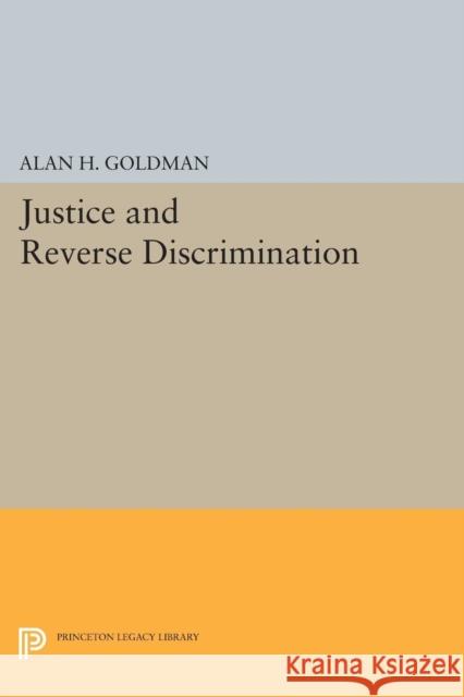 Justice and Reverse Discrimination Alan H. Goldman 9780691628004 Princeton University Press