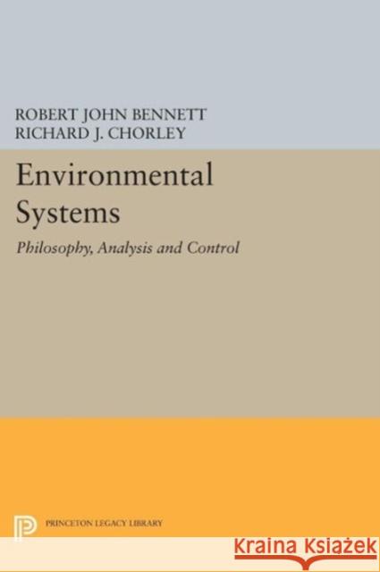 Environmental Systems: Philosophy, Analysis and Control Robert John Bennett Richard J. Chorley 9780691628042 Princeton University Press