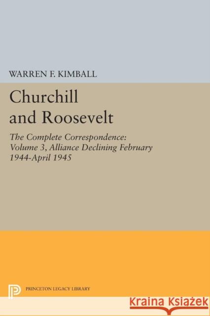 Churchill and Roosevelt, Volume 3: The Complete Correspondence - Three Volumes Kimball, Warren F. 9780691628233