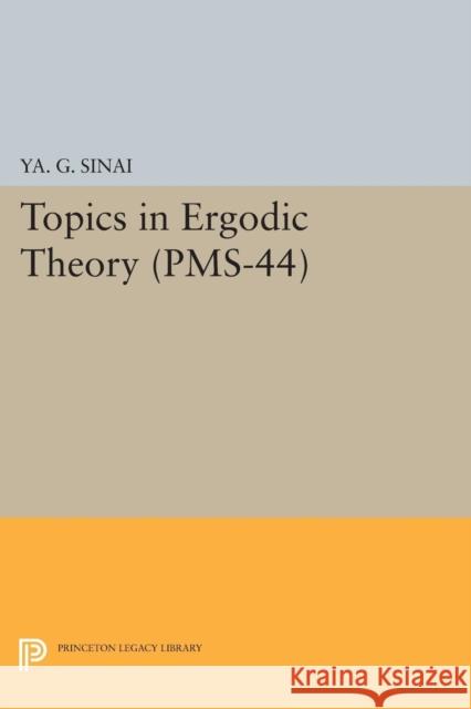 Topics in Ergodic Theory (Pms-44), Volume 44 Sinai, Iakov Grigorevi 9780691628318 John Wiley & Sons