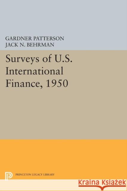 Surveys of U.S. International Finance, 1950 Gardner Patterson Jack N. Behrman 9780691628387