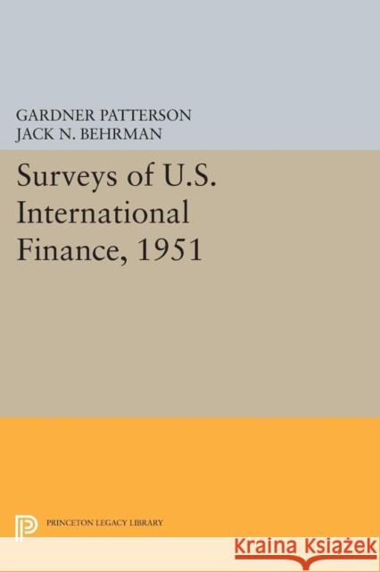 Surveys of U.S. International Finance, 1951 Gardner Patterson Jack N. Behrman 9780691628394