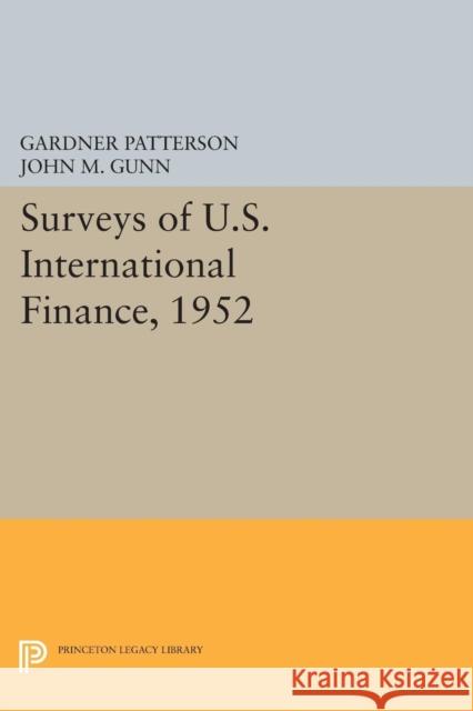 Surveys of U.S. International Finance, 1952 Gardner Patterson John M. Gunn 9780691628400