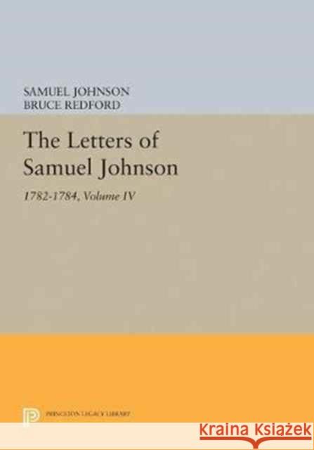 The Letters of Samuel Johnson, Volume IV: 1782-1784 Samuel Johnson Bruce Redford 9780691628455