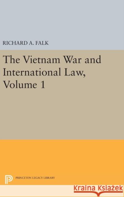The Vietnam War and International Law, Volume 1 Richard a. Falk 9780691628615 Princeton University Press