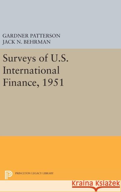 Surveys of U.S. International Finance, 1951 Gardner Patterson Jack N. Behrman 9780691628745