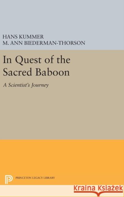 In Quest of the Sacred Baboon: A Scientist's Journey Hans Kummer M. Ann Biederman-Thorson 9780691628929 Princeton University Press