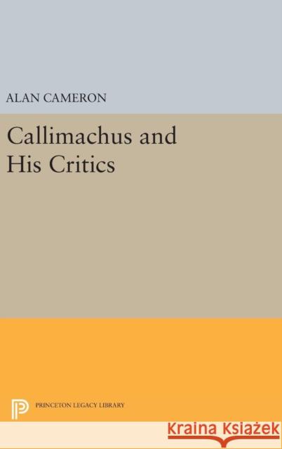 Callimachus and His Critics Alan Cameron 9780691629445