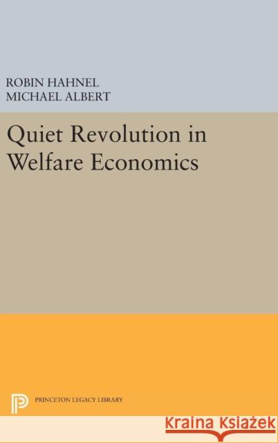 Quiet Revolution in Welfare Economics Albert, Michael; Hahnel, Robin 9780691629483