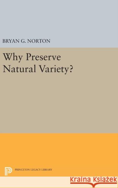 Why Preserve Natural Variety? Bryan G. Norton 9780691630151 Princeton University Press