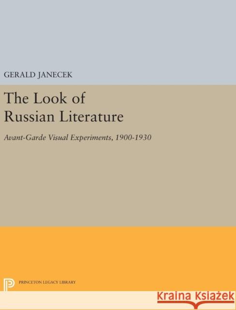 The Look of Russian Literature: Avant-Garde Visual Experiments, 1900-1930 Gerald Janecek 9780691630168 Princeton University Press