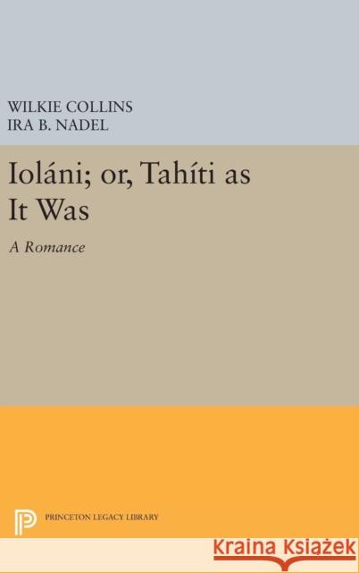 Ioláni; Or, Tahíti as It Was: A Romance Collins, Wilkie 9780691630359