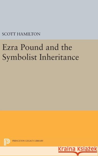 Ezra Pound and the Symbolist Inheritance Scott Hamilton 9780691630380 Princeton University Press