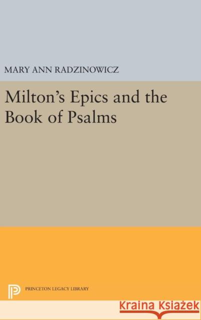 Milton's Epics and the Book of Psalms Mary Ann Radzinowicz 9780691630458 Princeton University Press