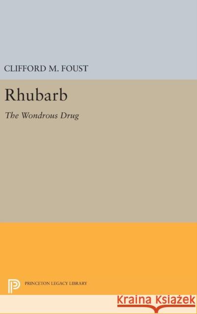 Rhubarb: The Wondrous Drug Clifford M. Foust 9780691630533