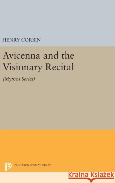 Avicenna and the Visionary Recital: (Mythos Series) Corbin, Henry 9780691630540 Princeton University Press