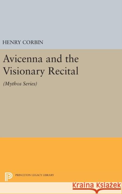 Avicenna and the Visionary Recital: (Mythos Series) Corbin, Henry 9780691630540