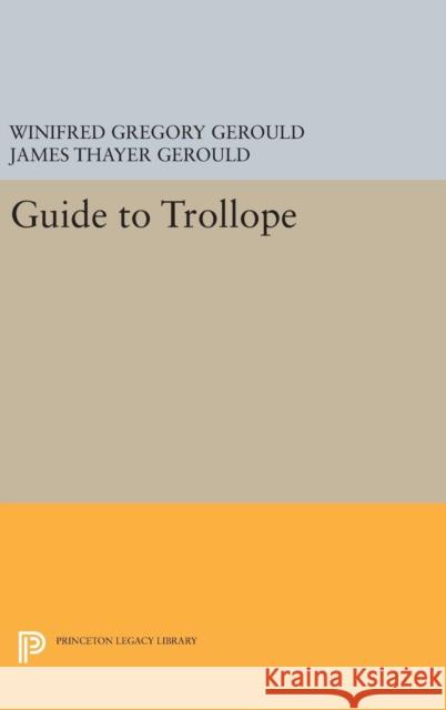 Guide to Trollope Winifred Gregory Gerould James Thayer Gerould 9780691630588