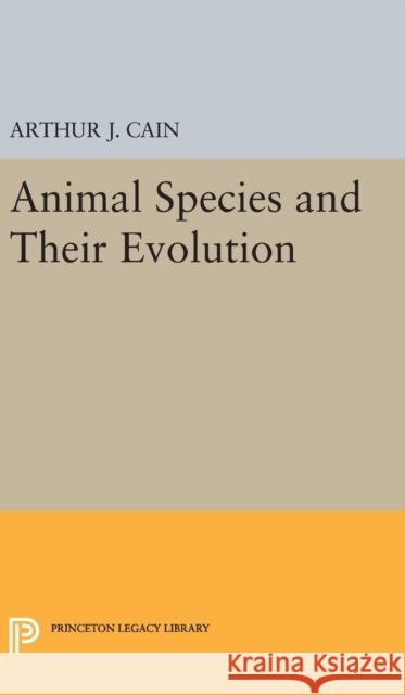 Animal Species and Their Evolution Arthur J. Cain 9780691630601 Princeton University Press