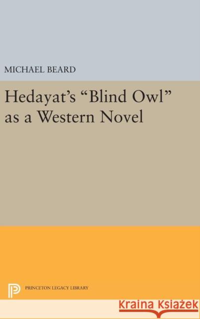 Hedayat's Blind Owl as a Western Novel Michael Beard 9780691630632