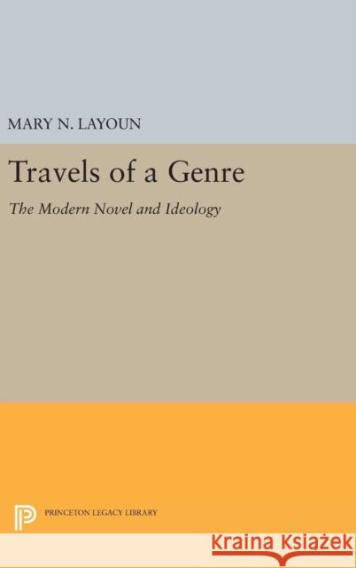 Travels of a Genre: The Modern Novel and Ideology Mary N. Layoun 9780691630717 Princeton University Press