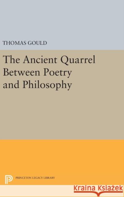 The Ancient Quarrel Between Poetry and Philosophy Thomas Gould 9780691630755 Princeton University Press