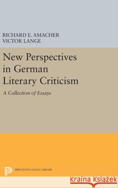 New Perspectives in German Literary Criticism: A Collection of Essays Richard E. Amacher Victor Lange 9780691630847