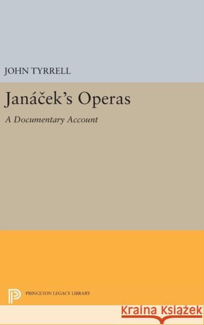 Janácek's Operas: A Documentary Account Tyrrell, John 9780691631134