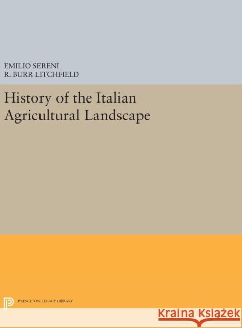 History of the Italian Agricultural Landscape Emilio Sereni R. Burr Litchfield 9780691631325