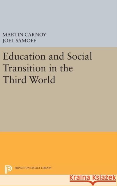 Education and Social Transition in the Third World Martin Carnoy Joel Samoff 9780691631486