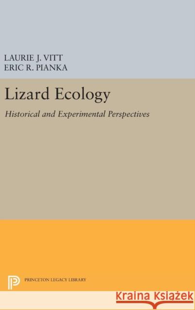 Lizard Ecology: Historical and Experimental Perspectives Laurie J. Vitt Eric R. Pianka 9780691631561