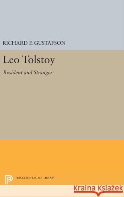 Leo Tolstoy: Resident and Stranger Richard F. Gustafson 9780691631721