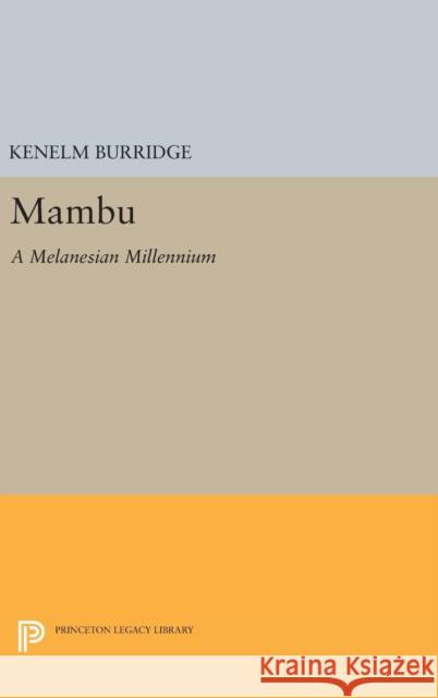 Mambu: A Melanesian Millennium Kenelm Burridge 9780691631738 Princeton University Press