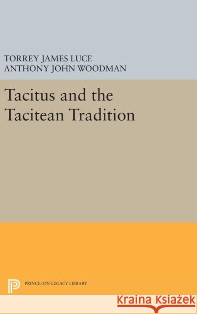 Tacitus and the Tacitean Tradition Torrey James Luce Anthony John Woodman 9780691631752