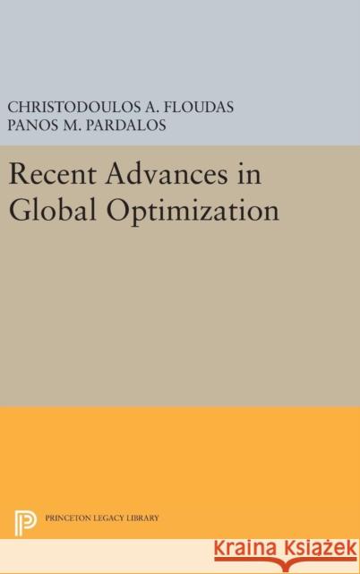 Recent Advances in Global Optimization Christodoulos A. Floudas Panos M. Pardalos 9780691631875