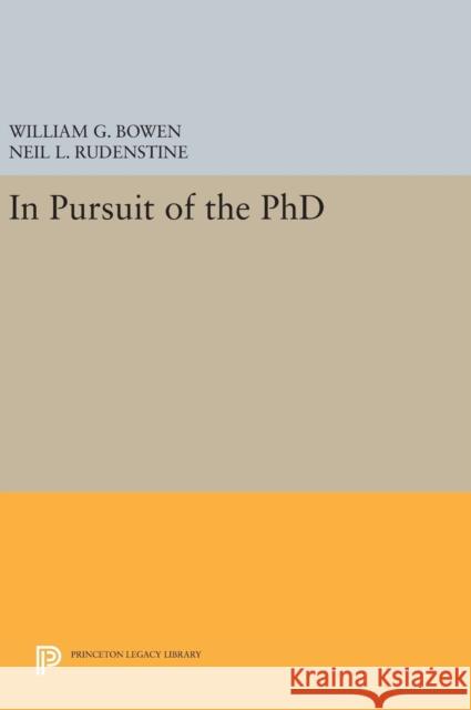 In Pursuit of the PhD William G. Bowen Neil L. Rudenstine 9780691632087 Princeton University Press