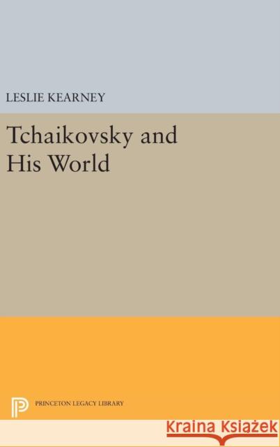 Tchaikovsky and His World Leslie Kearney 9780691632100 Princeton University Press