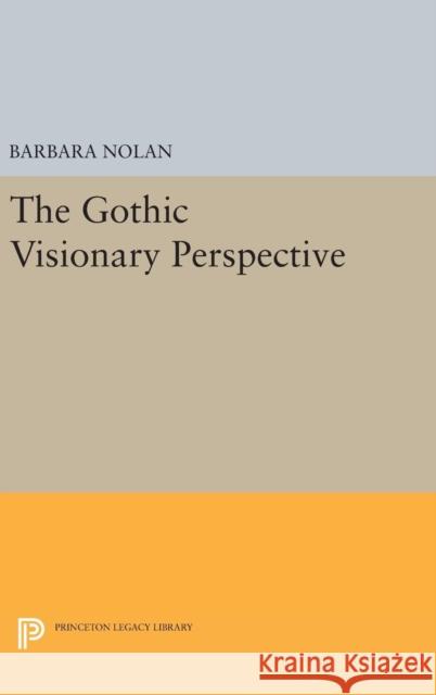 The Gothic Visionary Perspective Barbara Nolan 9780691632377 Princeton University Press