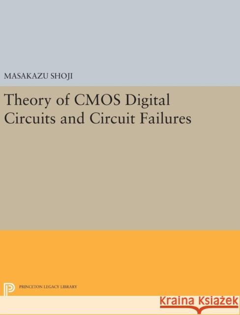 Theory of CMOS Digital Circuits and Circuit Failures Masakazu Shoji 9780691632452 Princeton University Press