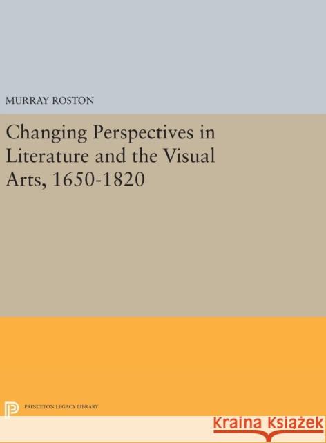 Changing Perspectives in Literature and the Visual Arts, 1650-1820 Murray Roston 9780691632483