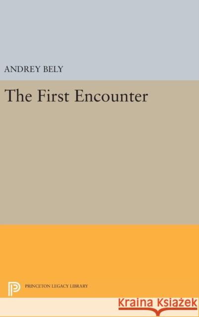 The First Encounter Andrey Bely Nina Berberova Gerald Janacek 9780691632537