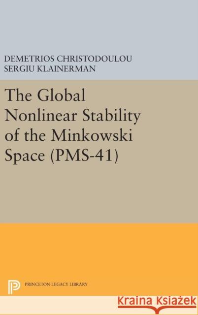 The Global Nonlinear Stability of the Minkowski Space (Pms-41) Demetrios Christodoulou Sergiu Klainerman 9780691632551 Princeton University Press