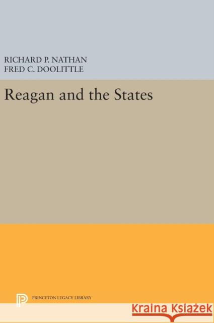 Reagan and the States Richard P. Nathan Fred C. Doolittle 9780691632698 Princeton University Press