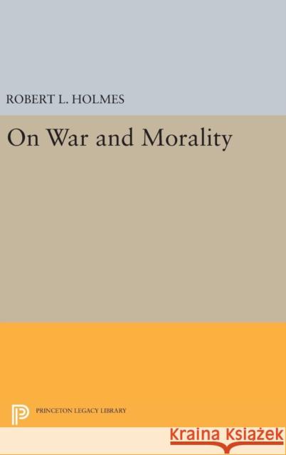 On War and Morality Robert L. Holmes 9780691632711