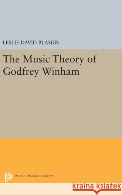 The Music Theory of Godfrey Winham Leslie David Blasius 9780691632810 Princeton University Press