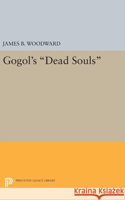 Gogol's Dead Souls James B. Woodward 9780691633213 Princeton University Press