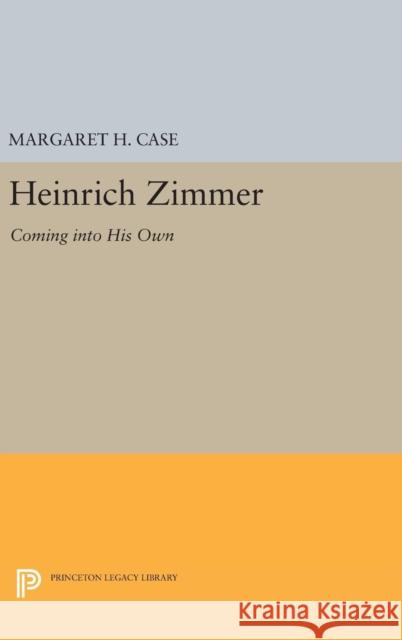 Heinrich Zimmer: Coming Into His Own Margaret H. Case 9780691633237 Princeton University Press