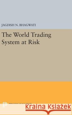 The World Trading System at Risk Jagdish N. Bhagwati 9780691633299 Princeton University Press